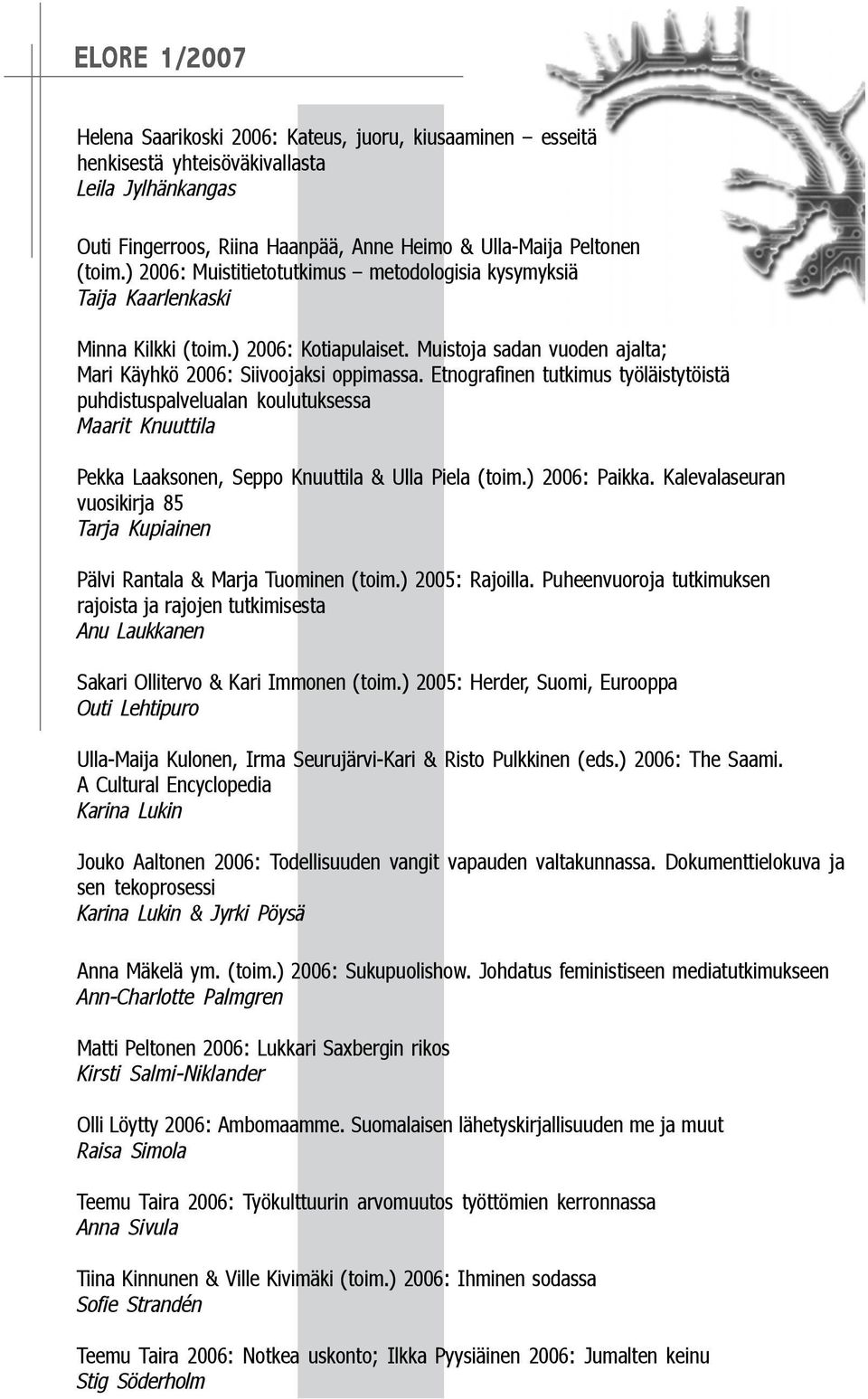 Etnografinen tutkimus työläistytöistä puhdistuspalvelualan koulutuksessa Maarit Knuuttila Pekka Laaksonen, Seppo Knuuttila & Ulla Piela (toim.) 2006: Paikka.