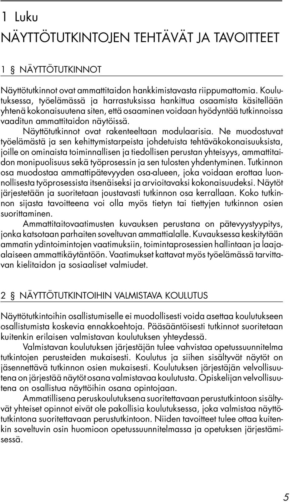 Näyttötutkinnot ovat rakenteeltaan modulaarisia.