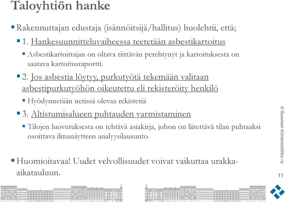 Jos asbestia löytyy, purkutyötä tekemään valitaan asbestipurkutyöhön oikeutettu eli rekisteröity henkilö Hyödynnetään netissä olevaa rekisteriä 3.