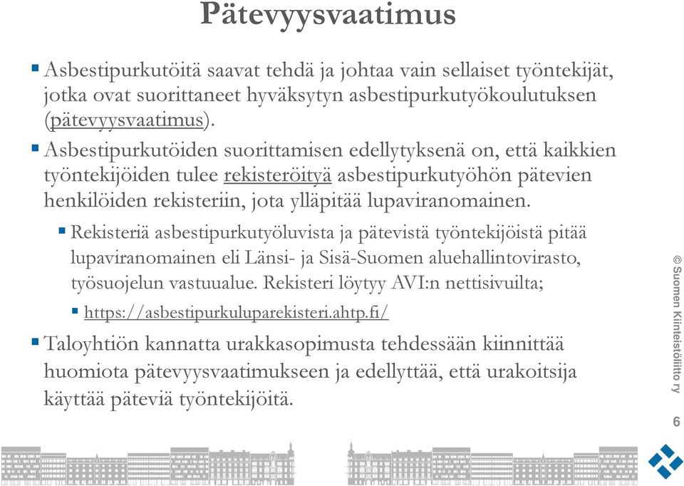 Rekisteriä asbestipurkutyöluvista ja pätevistä työntekijöistä pitää lupaviranomainen eli Länsi- ja Sisä-Suomen aluehallintovirasto, työsuojelun vastuualue.