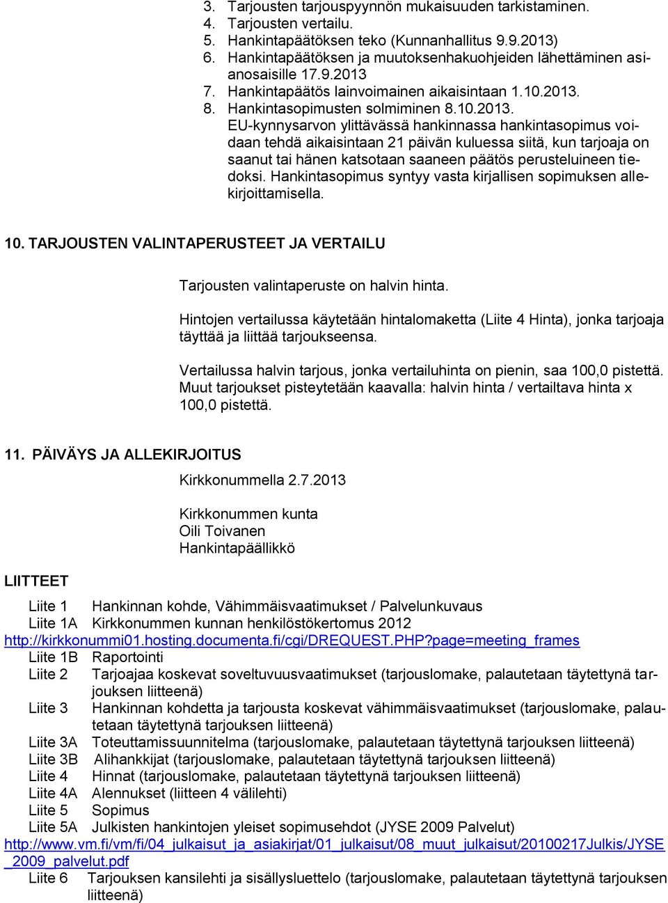 7. Hankintapäätös lainvoimainen aikaisintaan 1.10.2013.