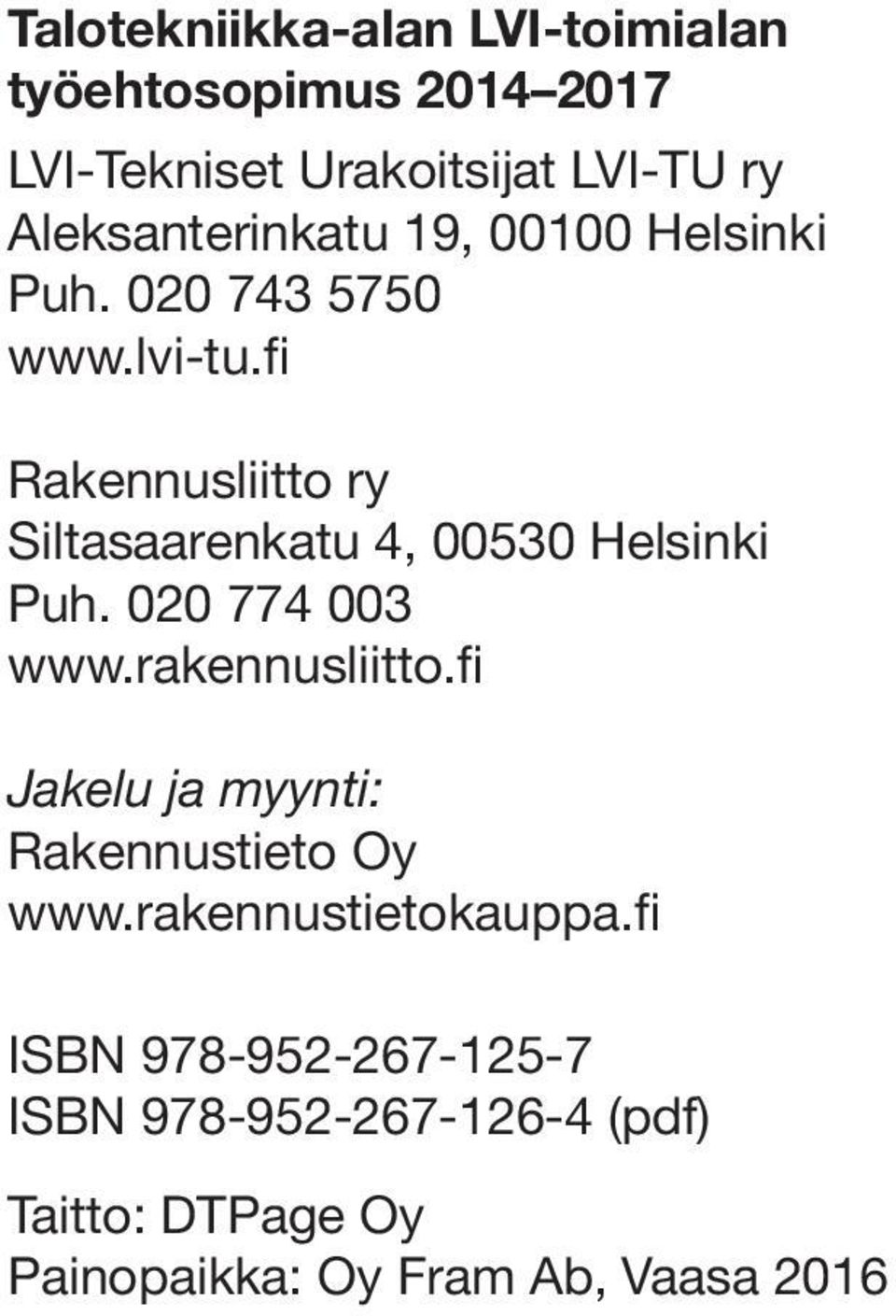 fi Rakennusliitto ry Siltasaarenkatu 4, 00530 Helsinki Puh. 020 774 003 www.rakennusliitto.