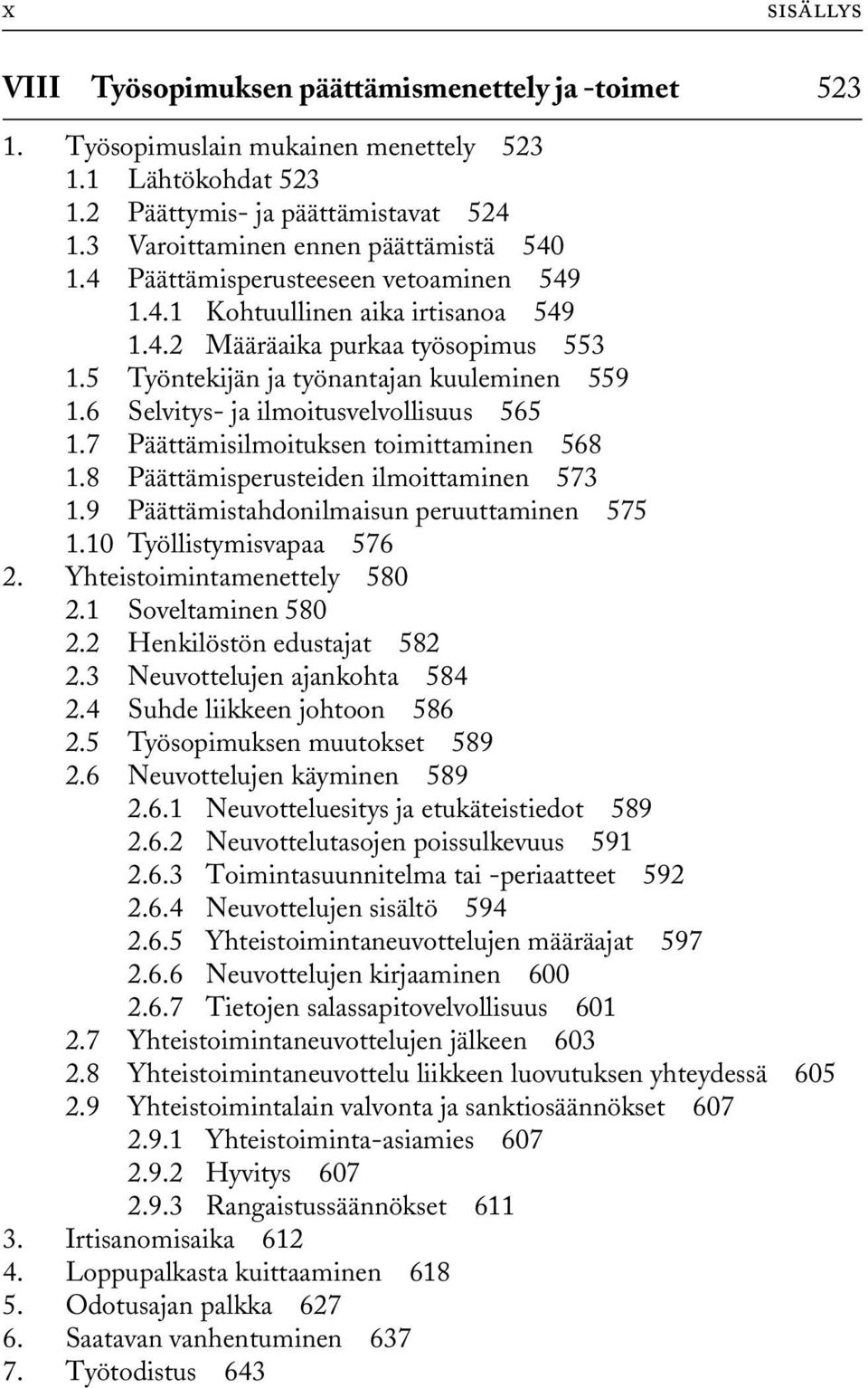 5 Työntekijän ja työnantajan kuuleminen 559 1.6 Selvitys- ja ilmoitusvelvollisuus 565 1.7 Päättämisilmoituksen toimittaminen 568 1.8 Päättämisperusteiden ilmoittaminen 573 1.