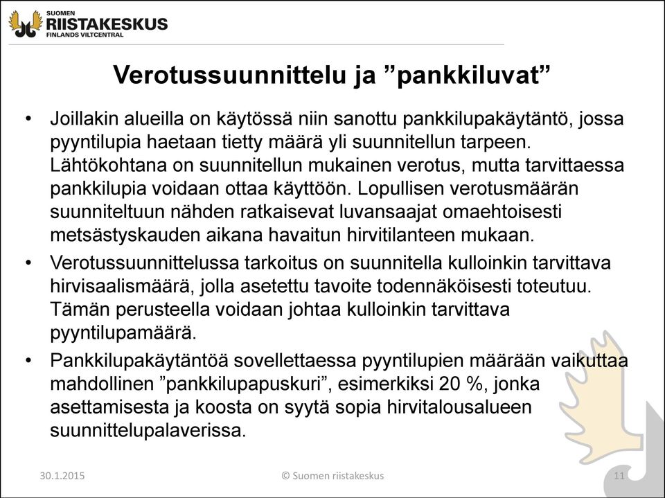 Lopullisen verotusmäärän suunniteltuun nähden ratkaisevat luvansaajat omaehtoisesti metsästyskauden aikana havaitun hirvitilanteen mukaan.