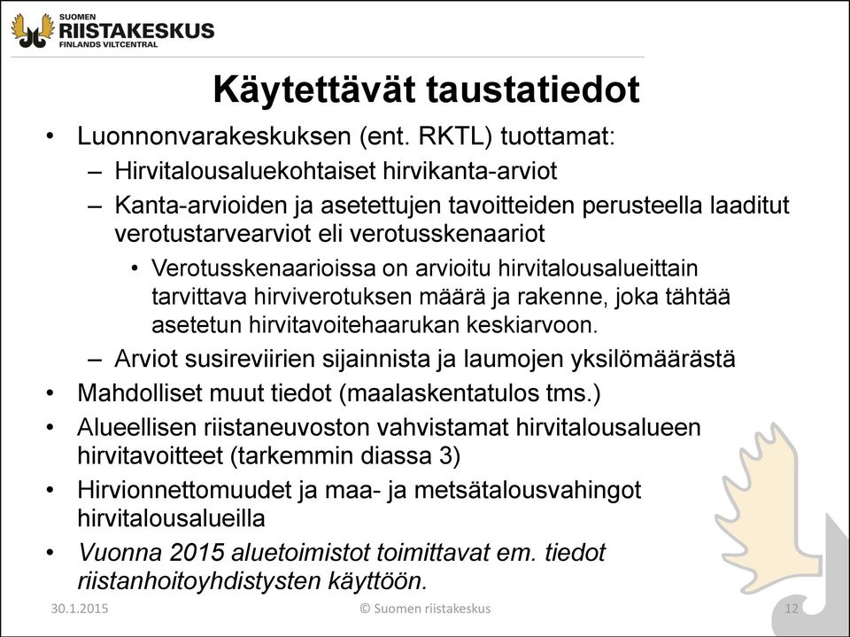 arvioitu hirvitalousalueittain tarvittava hirviverotuksen määrä ja rakenne, joka tähtää asetetun hirvitavoitehaarukan keskiarvoon.