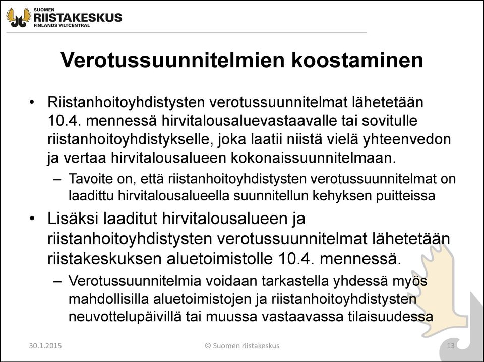 Tavoite on, että riistanhoitoyhdistysten verotussuunnitelmat on laadittu hirvitalousalueella suunnitellun kehyksen puitteissa Lisäksi laaditut hirvitalousalueen ja