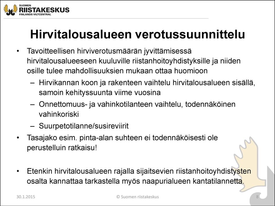 vahinkotilanteen vaihtelu, todennäköinen vahinkoriski Suurpetotilanne/susireviirit Tasajako esim. pinta-alan suhteen ei todennäköisesti ole perustelluin ratkaisu!