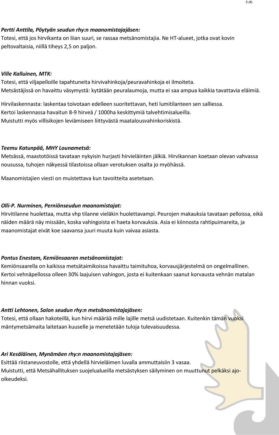 Metsästäjissä on havaittu väsymystä: kytätään peuralaumoja, mutta ei saa ampua kaikkia tavattavia eläimiä.
