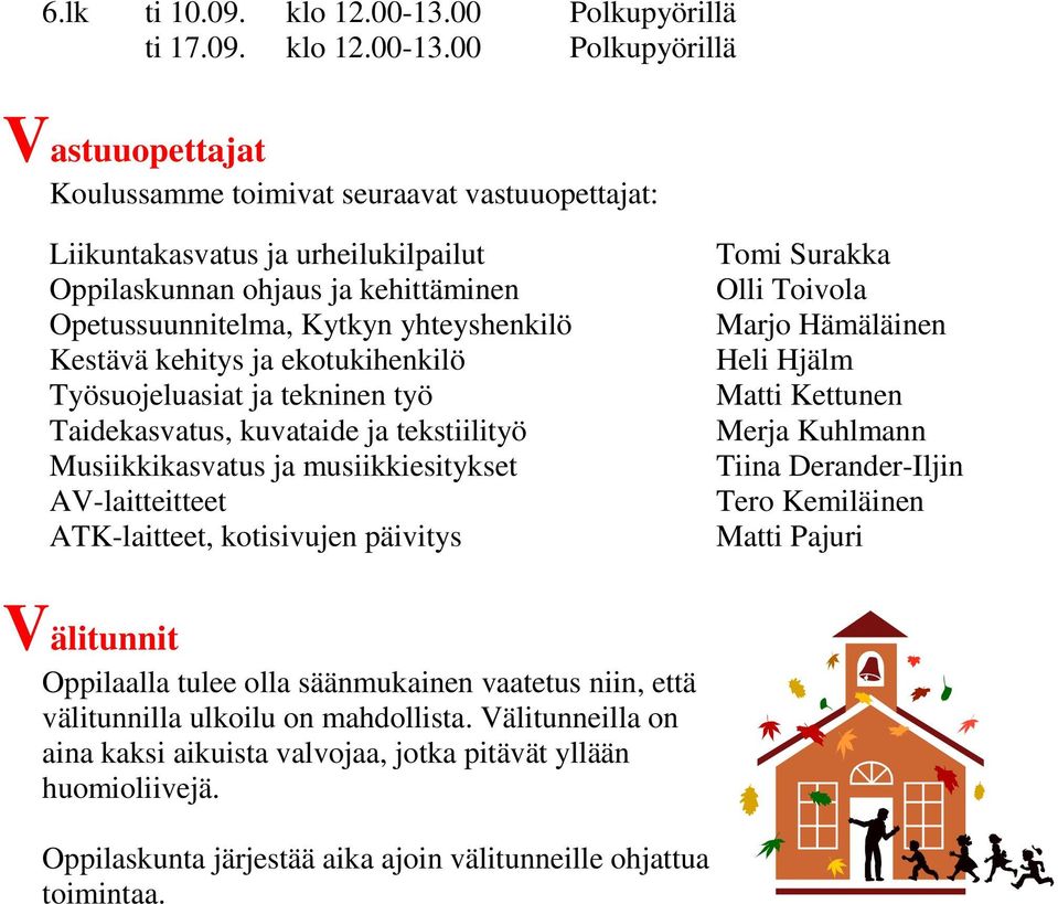 00 Polkupyörillä Vastuuopettajat Koulussamme toimivat seuraavat vastuuopettajat: Liikuntakasvatus ja urheilukilpailut Oppilaskunnan ohjaus ja kehittäminen Opetussuunnitelma, Kytkyn yhteyshenkilö