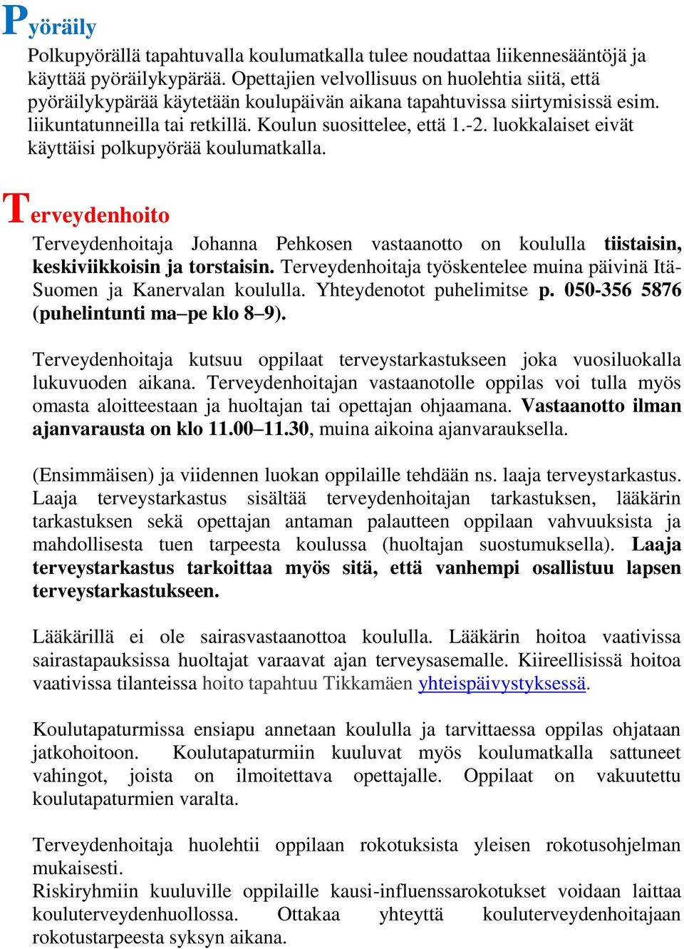 luokkalaiset eivät käyttäisi polkupyörää koulumatkalla. Terveydenhoito Terveydenhoitaja Johanna Pehkosen vastaanotto on koululla tiistaisin, keskiviikkoisin ja torstaisin.