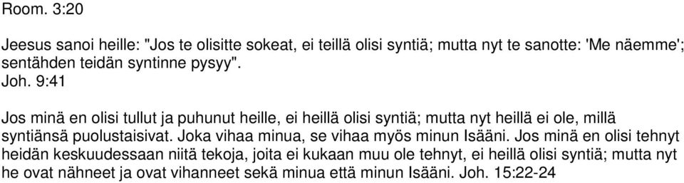 9:41 Jos minä en olisi tullut ja puhunut heille, ei heillä olisi syntiä; mutta nyt heillä ei ole, millä syntiänsä puolustaisivat.