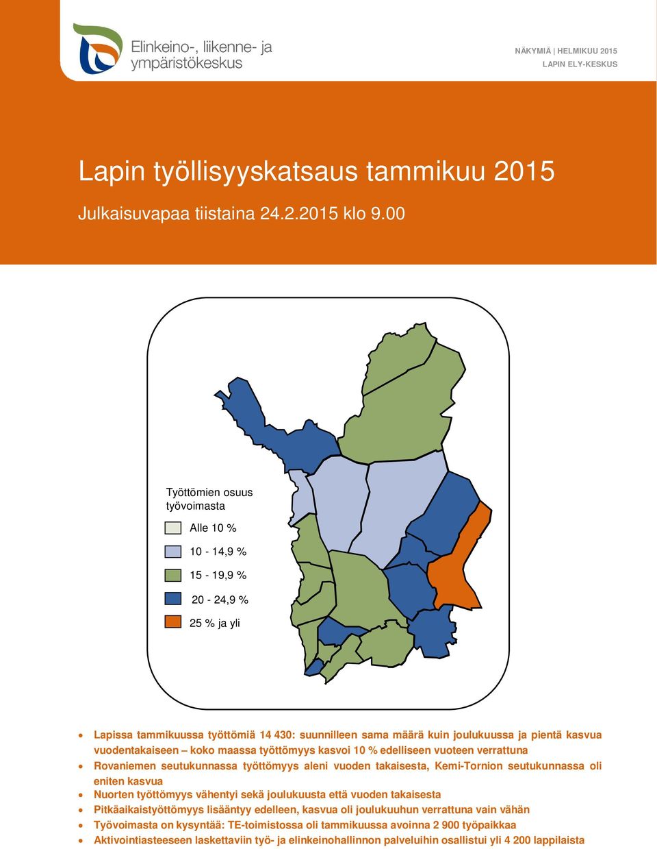 maassa työttömyys kasvoi 10 % edelliseen vuoteen verrattuna Rovaniemen seutukunnassa työttömyys aleni vuoden takaisesta, Kemi-Tornion seutukunnassa oli eniten kasvua Nuorten työttömyys vähentyi sekä