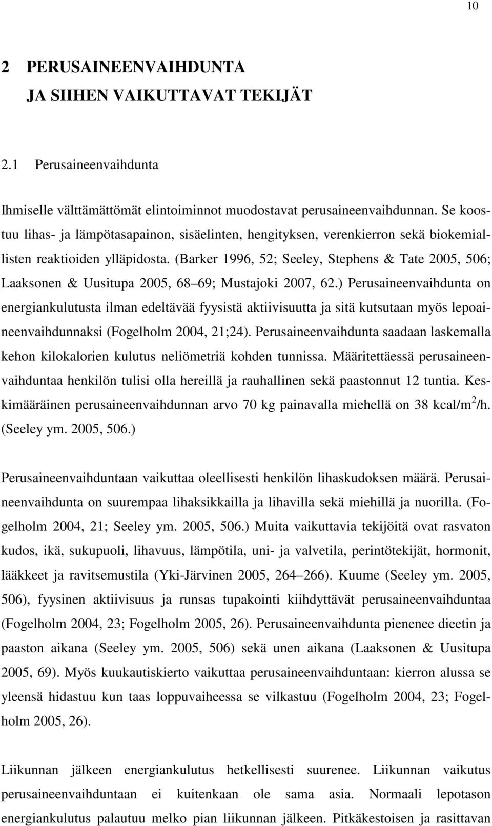 (Barker 1996, 52; Seeley, Stephens & Tate 2005, 506; Laaksonen & Uusitupa 2005, 68 69; Mustajoki 2007, 62.
