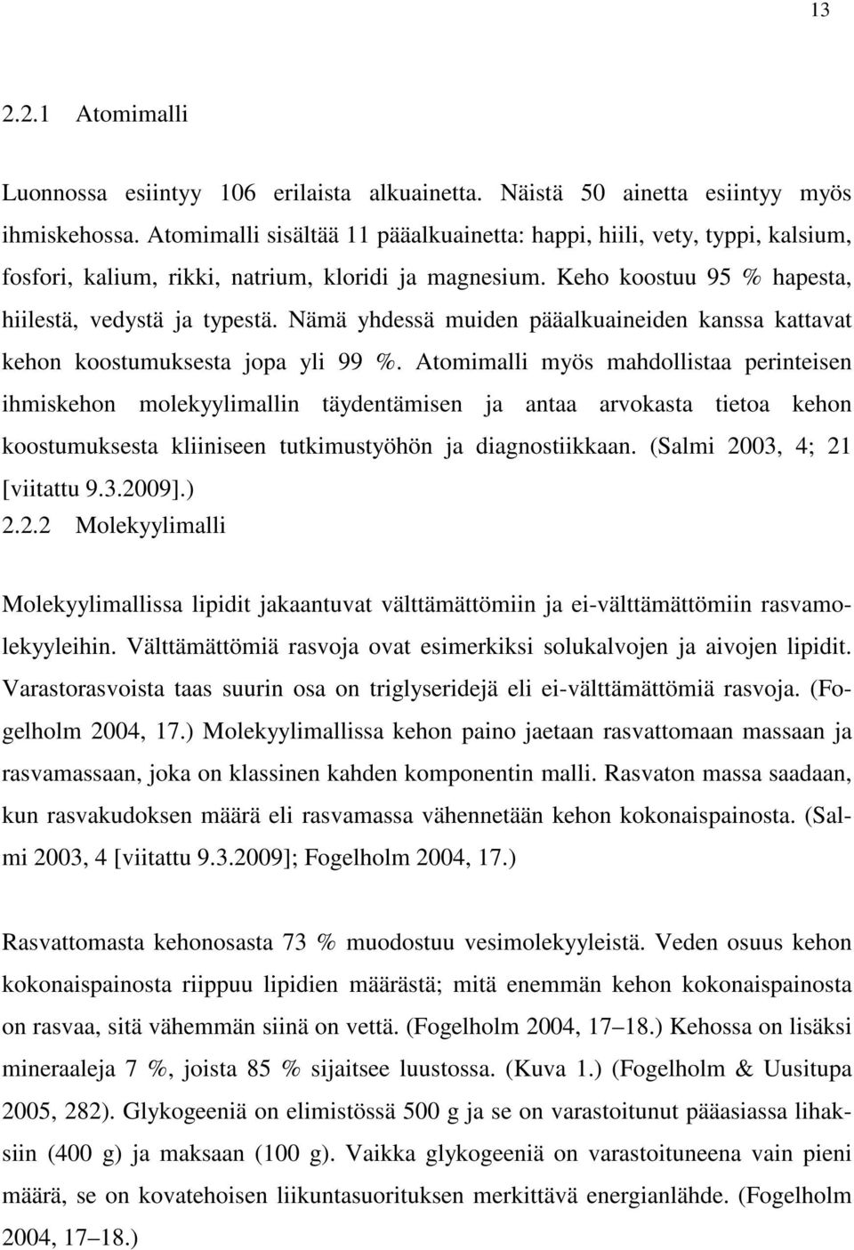 Nämä yhdessä muiden pääalkuaineiden kanssa kattavat kehon koostumuksesta jopa yli 99 %.