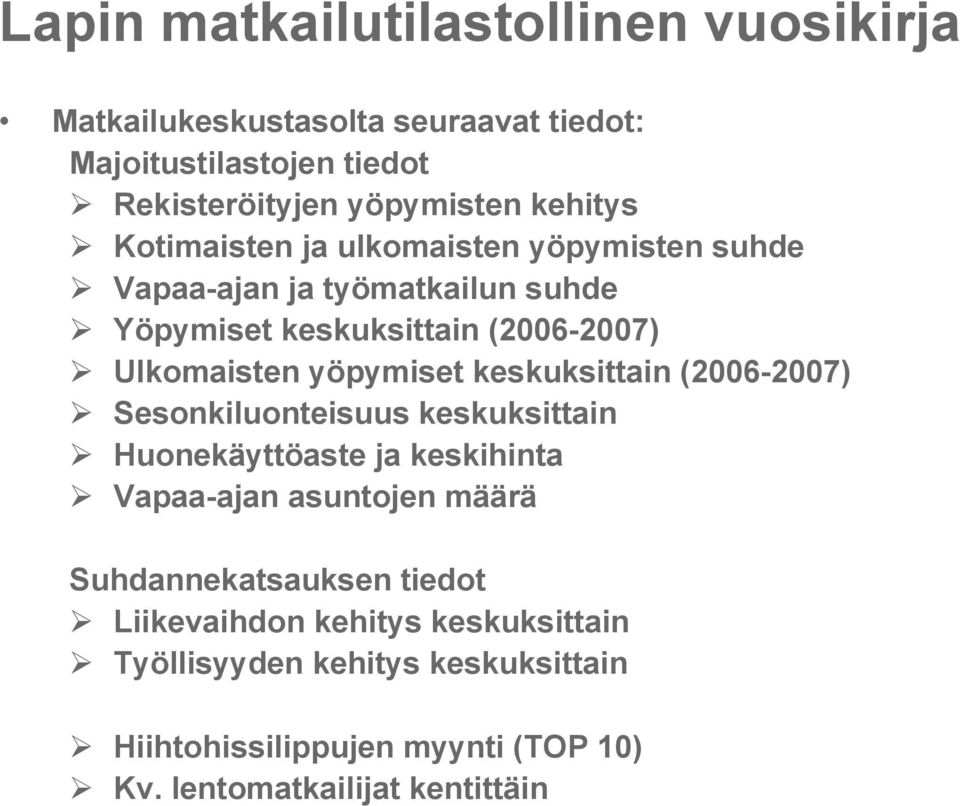 yöpymiset keskuksittain (2006-2007) Sesonkiluonteisuus keskuksittain Huonekäyttöaste ja keskihinta Vapaa-ajan asuntojen määrä