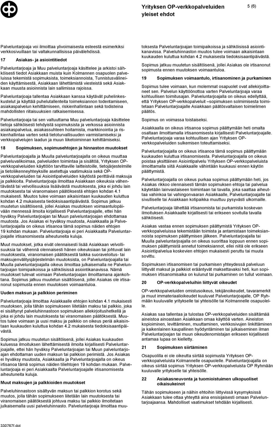toimeksiannoista, Tunnistusvälineiden käyttämisestä, Asiakkaan lähettämistä viesteistä sekä Asiakkaan muusta asioinnista lain sallimissa rajoissa.