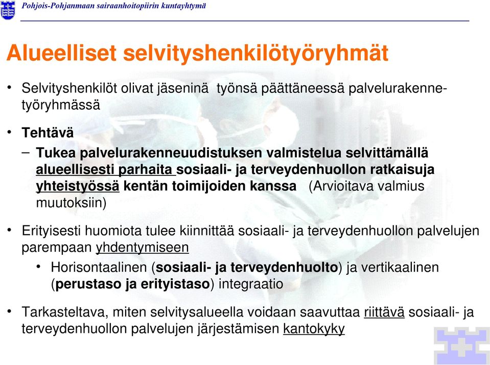 Erityisesti huomiota tulee kiinnittää sosiaali- ja terveydenhuollon palvelujen parempaan yhdentymiseen Horisontaalinen (sosiaali- ja terveydenhuolto) ja