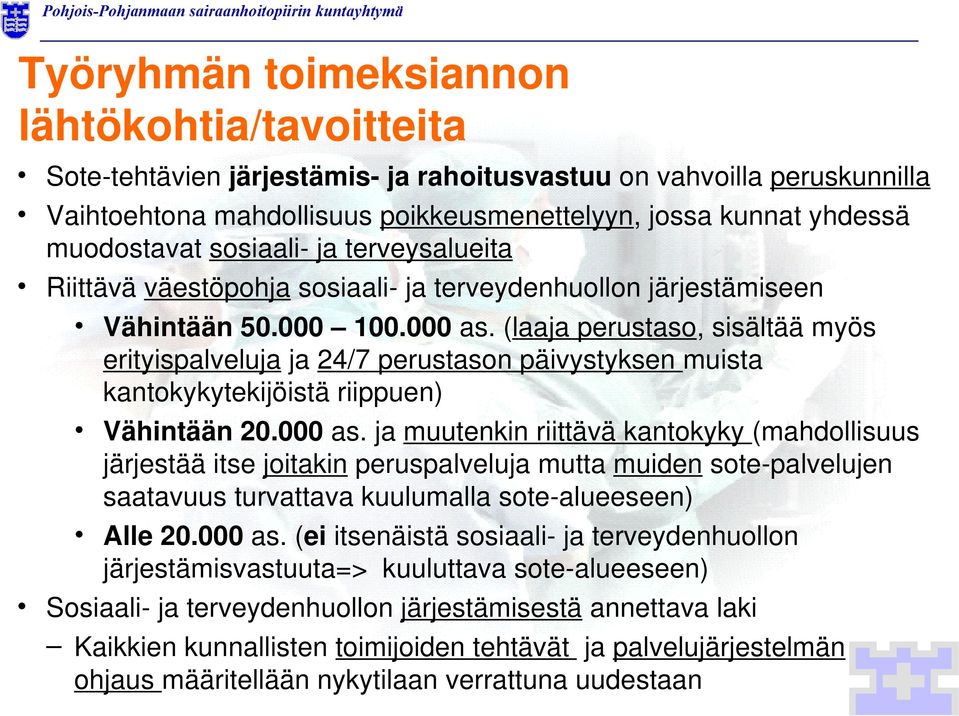 (laaja perustaso, sisältää myös erityispalveluja ja 24/7 perustason päivystyksen muista kantokykytekijöistä riippuen) Vähintään 20.000 as.