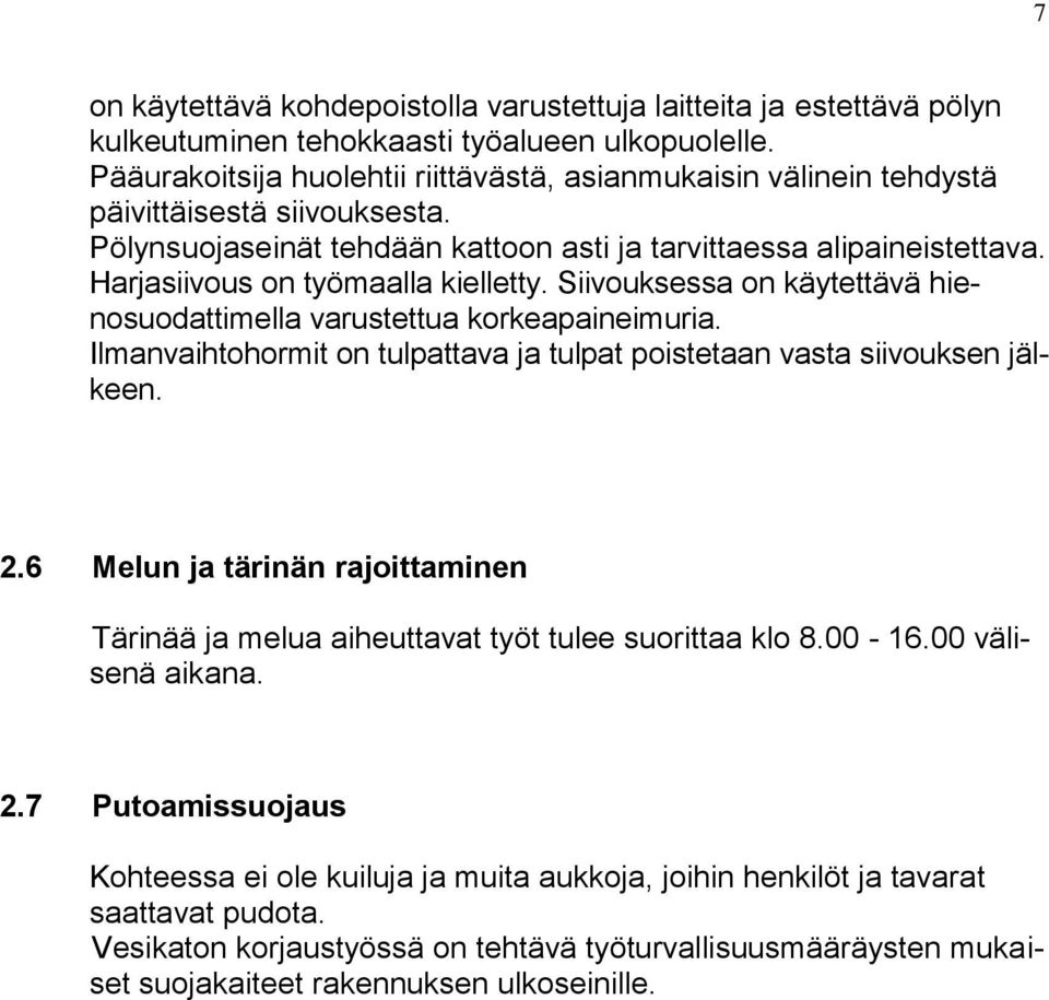 Harjasiivous on työmaalla kielletty. Siivouksessa on käytettävä hienosuodattimella varustettua korkeapaineimuria. Ilmanvaihtohormit on tulpattava ja tulpat poistetaan vasta siivouksen jälkeen. 2.