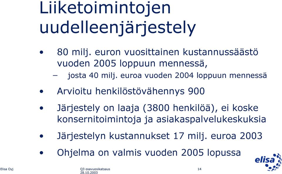 euroa vuoden 2004 loppuun mennessä Arvioitu henkilöstövähennys 900 Järjestely on laaja (3800