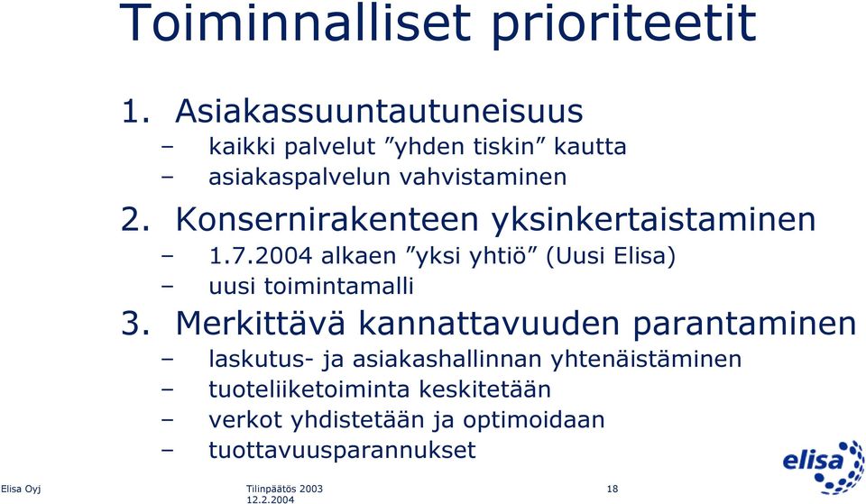 Konsernirakenteen yksinkertaistaminen 1.7.2004 alkaen yksi yhtiö (Uusi Elisa) uusi toimintamalli 3.