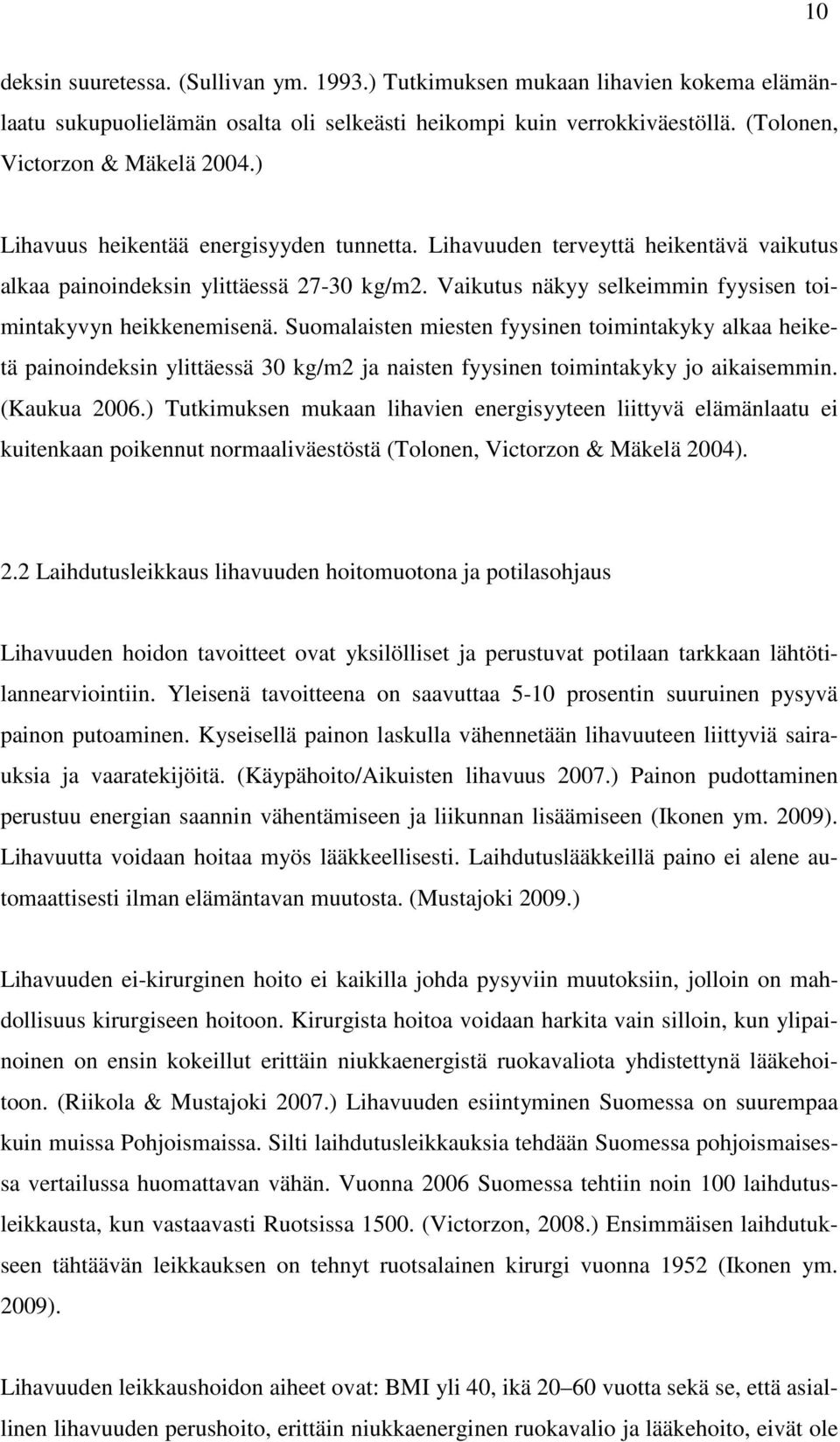 Suomalaisten miesten fyysinen toimintakyky alkaa heiketä painoindeksin ylittäessä 30 kg/m2 ja naisten fyysinen toimintakyky jo aikaisemmin. (Kaukua 2006.