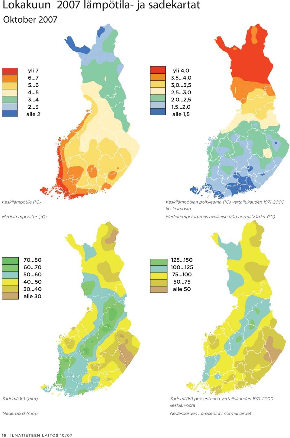 ..2,0 alle 1,5 Keskilämpötila ( C) Medeltemperatur ( C) Keskilämpötilan poikkeama ( C) vertailukauden 1971-2000 keskiarvosta