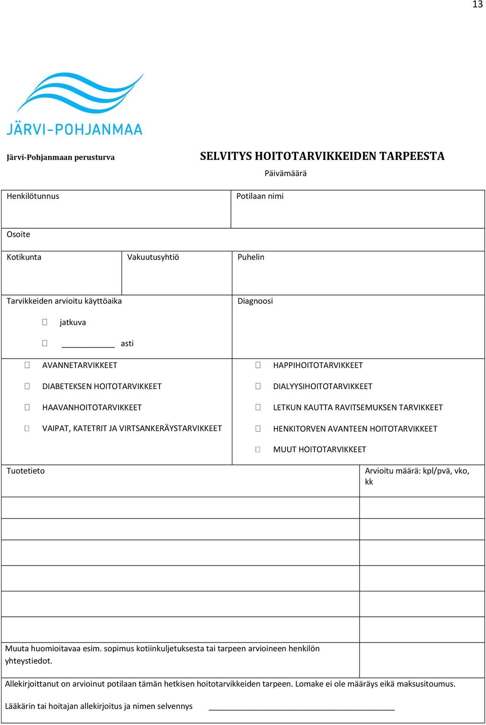 VIRTSANKERÄYSTARVIKKEET HENKITORVEN AVANTEEN HOITOTARVIKKEET MUUT HOITOTARVIKKEET Tuotetieto Arvioitu määrä: kpl/pvä, vko, kk Muuta huomioitavaa esim.