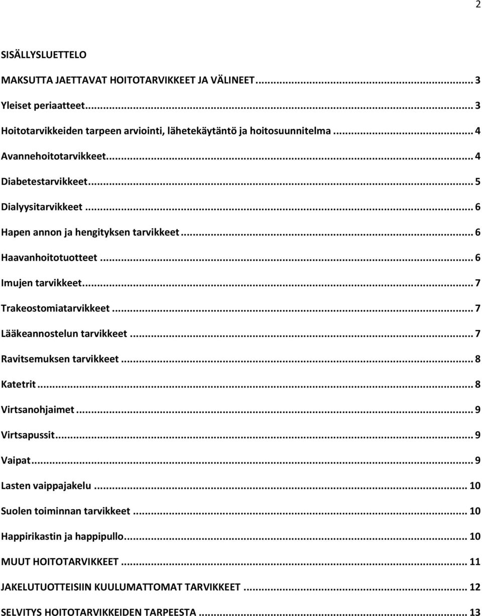 .. 7 Trakeostomiatarvikkeet... 7 Lääkeannostelun tarvikkeet... 7 Ravitsemuksen tarvikkeet... 8 Katetrit... 8 Virtsanohjaimet... 9 Virtsapussit... 9 Vaipat.