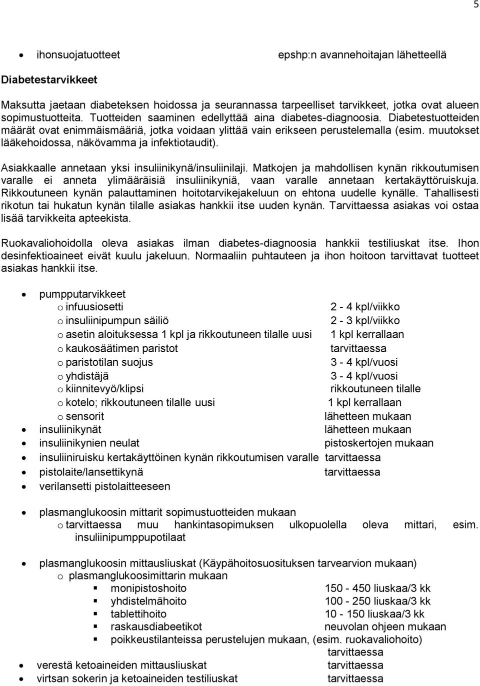 muutokset lääkehoidossa, näkövamma ja infektiotaudit). Asiakkaalle annetaan yksi insuliinikynä/insuliinilaji.