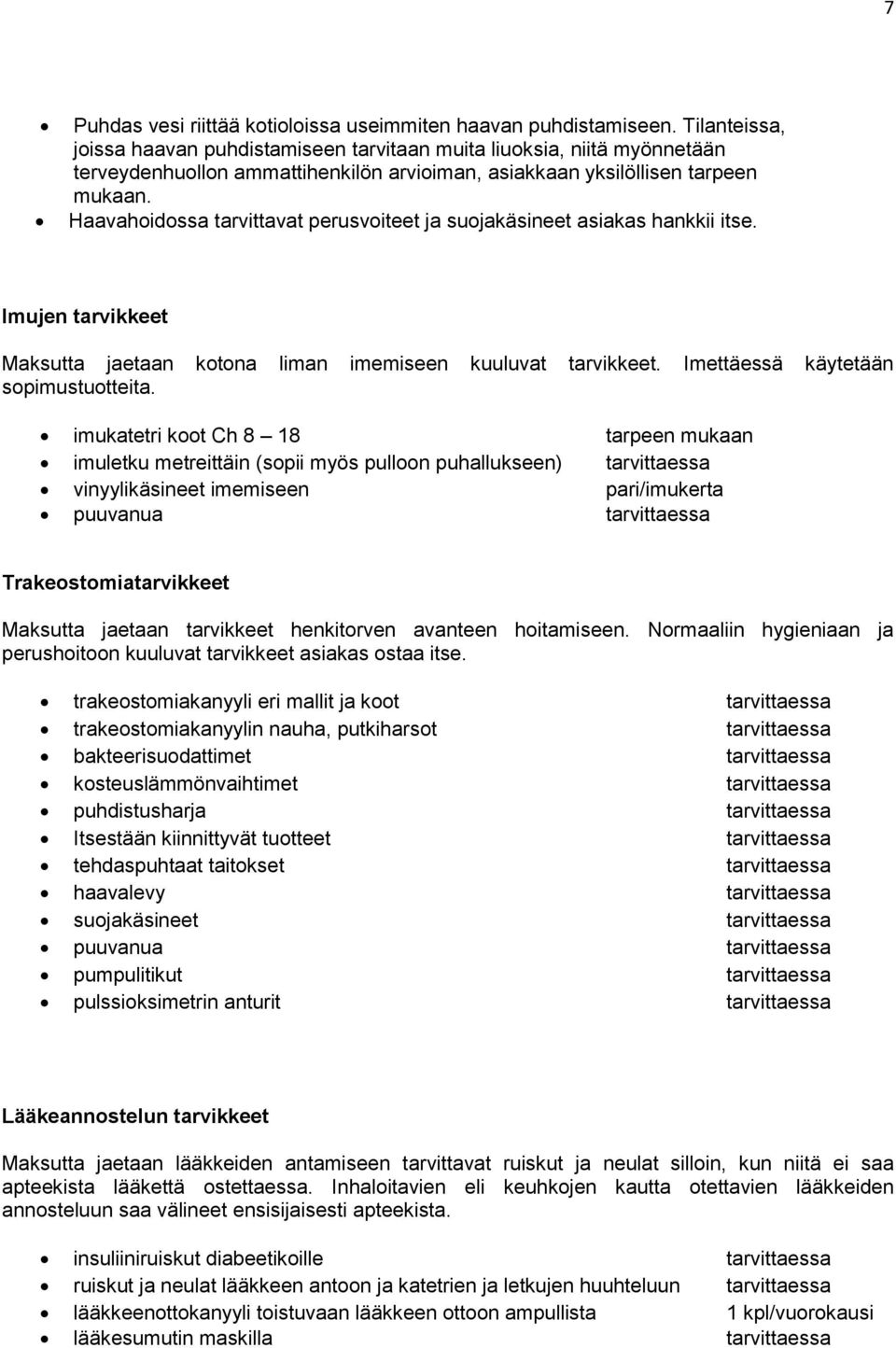 Haavahoidossa tarvittavat perusvoiteet ja suojakäsineet asiakas hankkii itse. Imujen tarvikkeet Maksutta jaetaan kotona liman imemiseen kuuluvat tarvikkeet. Imettäessä käytetään sopimustuotteita.