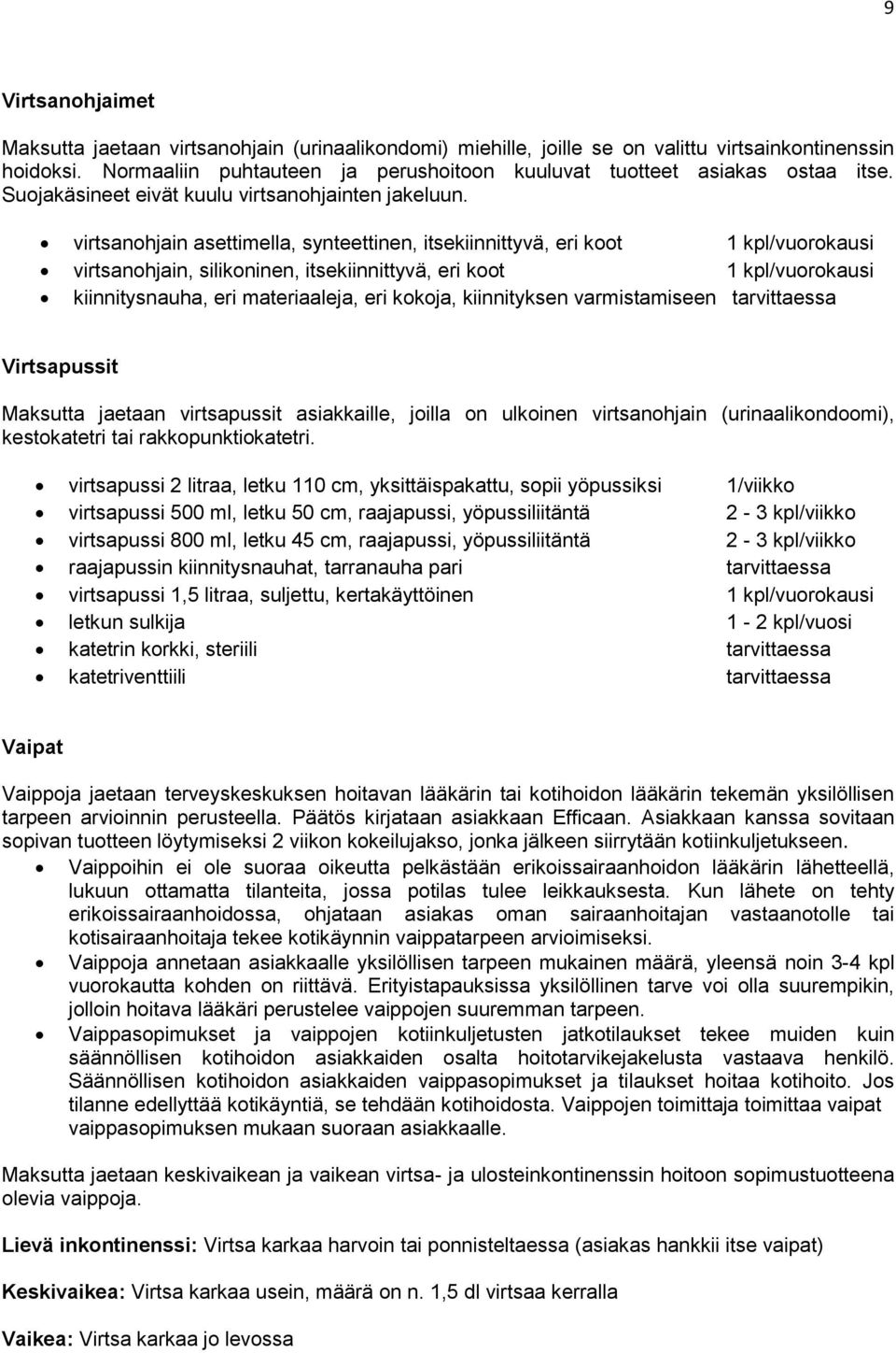 virtsanohjain asettimella, synteettinen, itsekiinnittyvä, eri koot 1 kpl/vuorokausi virtsanohjain, silikoninen, itsekiinnittyvä, eri koot 1 kpl/vuorokausi kiinnitysnauha, eri materiaaleja, eri