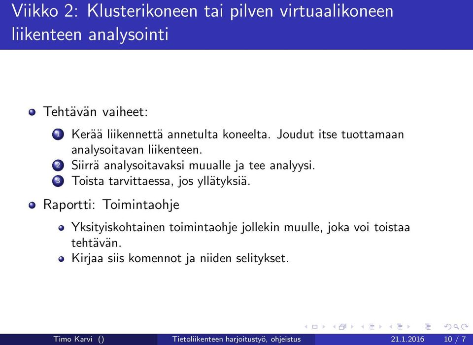 3 Toista tarvittaessa, jos yllätyksiä.