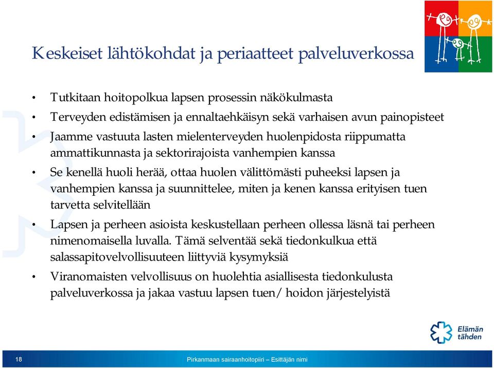 suunnittelee, miten ja kenen kanssa erityisen tuen tarvetta selvitellään Lapsen ja perheen asioista keskustellaan perheen ollessa läsnä tai perheen nimenomaisella luvalla.
