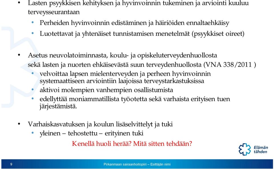velvoittaa lapsen mielenterveyden ja perheen hyvinvoinnin systemaattiseen arviointiin laajoissa terveystarkastuksissa aktivoi molempien vanhempien osallistumista edellyttää