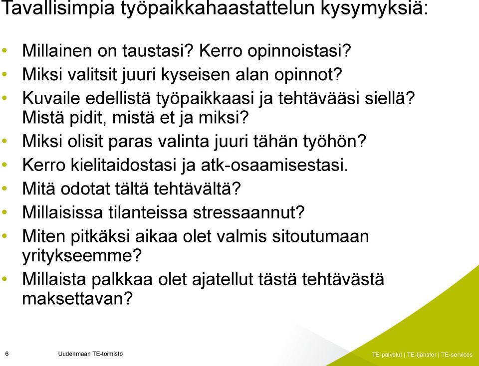 Miksi olisit paras valinta juuri tähän työhön? Kerro kielitaidostasi ja atk-osaamisestasi. Mitä odotat tältä tehtävältä?