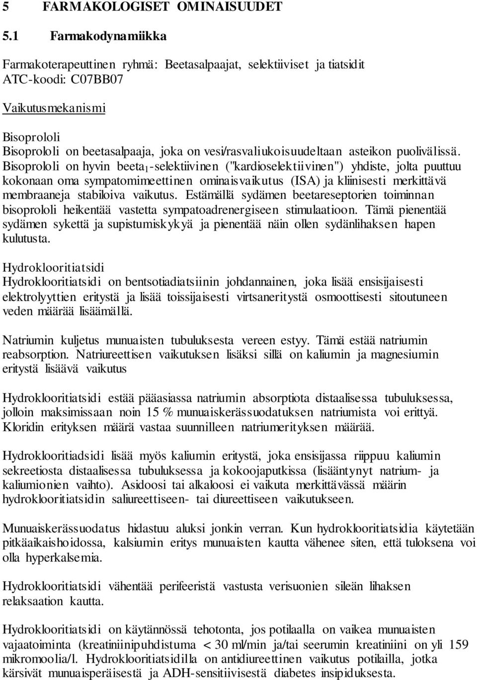 vesi/rasvaliukoisuudeltaan asteikon puolivälissä.