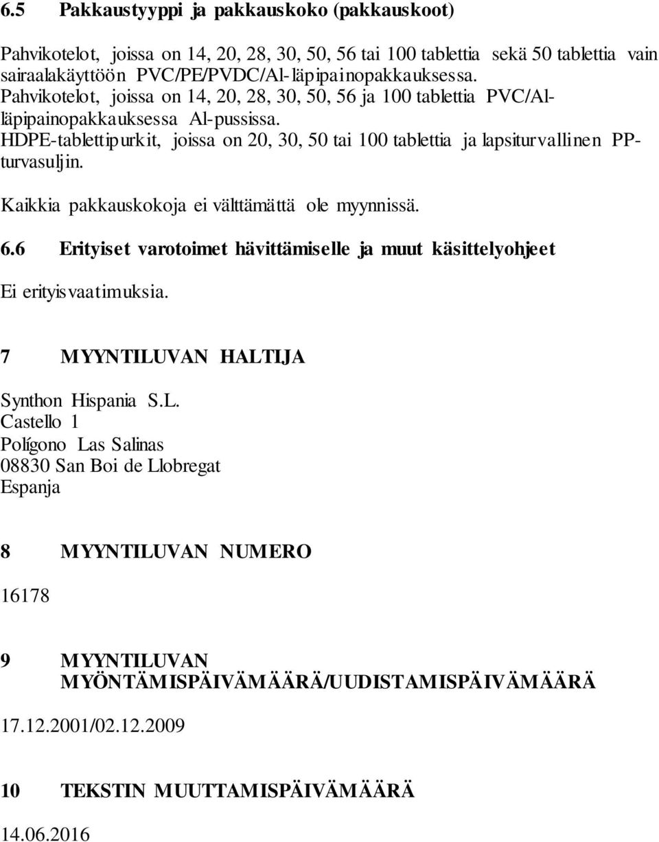 HDPE-tablettipurkit, joissa on 20, 30, 50 tai 100 tablettia ja lapsiturvallinen PPturvasuljin. Kaikkia pakkauskokoja ei välttämättä ole myynnissä. 6.