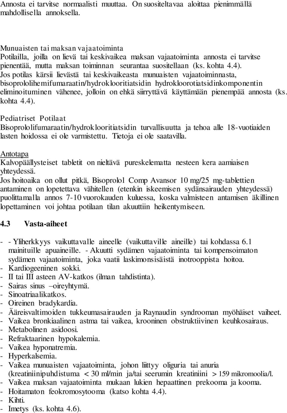 Jos potilas kärsii lievästä tai keskivaikeasta munuaisten vajaatoiminnasta, bisoprololihemifumaraatin/hydroklooritiatsidin hydrokloorotiatsidinkomponentin eliminoituminen vähenee, jolloin on ehkä