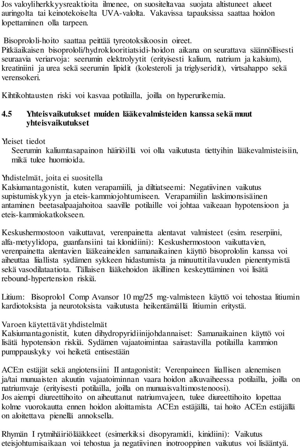 Pitkäaikaisen bisoprololi/hydroklooritiatsidi-hoidon aikana on seurattava säännöllisesti seuraavia veriarvoja: seerumin elektrolyytit (erityisesti kalium, natrium ja kalsium), kreatiniini ja urea