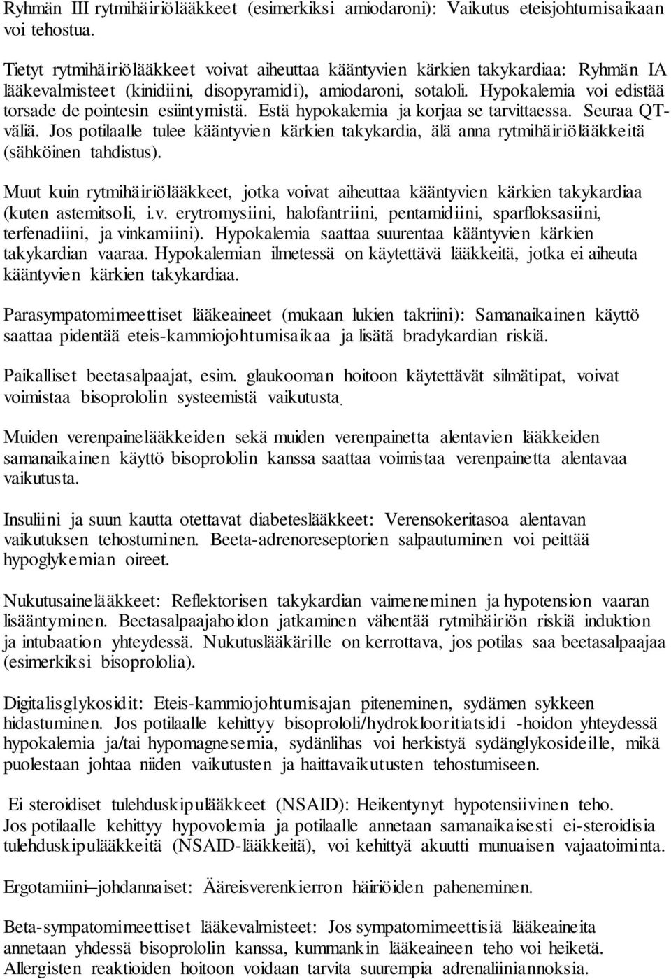 Hypokalemia voi edistää torsade de pointesin esiintymistä. Estä hypokalemia ja korjaa se tarvittaessa. Seuraa QTväliä.