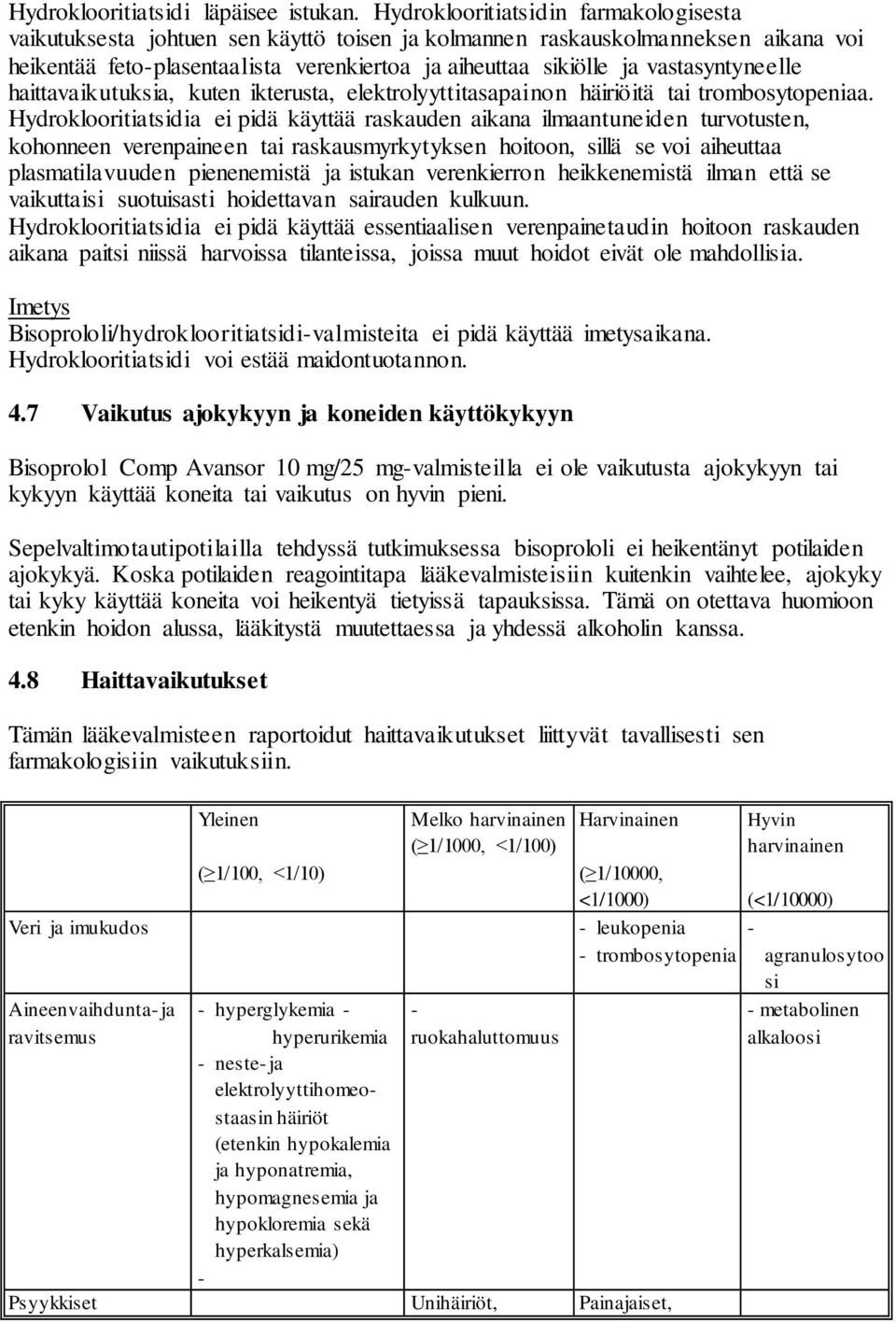 vastasyntyneelle haittavaikutuksia, kuten ikterusta, elektrolyyttitasapainon häiriöitä tai trombosytopeniaa.