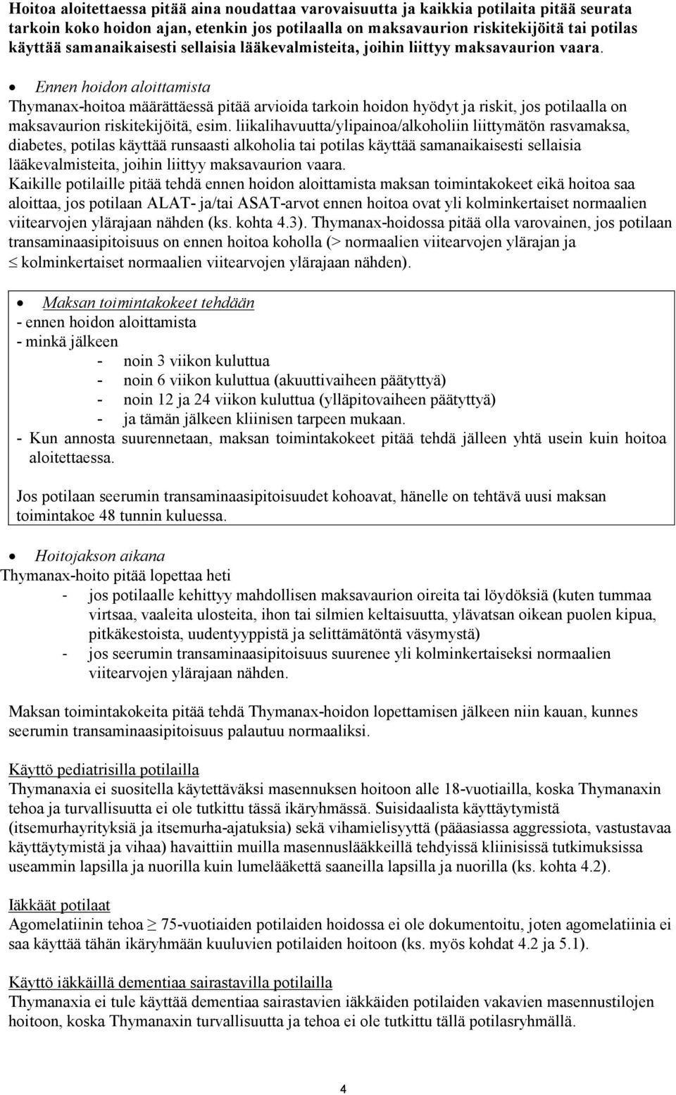 Ennen hoidon aloittamista Thymanax-hoitoa määrättäessä pitää arvioida tarkoin hoidon hyödyt ja riskit, jos potilaalla on maksavaurion riskitekijöitä, esim.