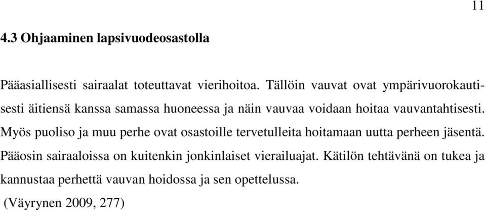 vauvantahtisesti. Myös puoliso ja muu perhe ovat osastoille tervetulleita hoitamaan uutta perheen jäsentä.