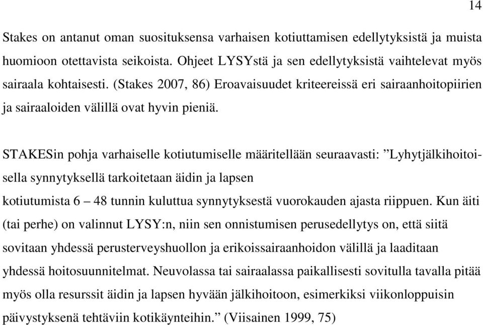 STAKESin pohja varhaiselle kotiutumiselle määritellään seuraavasti: Lyhytjälkihoitoisella synnytyksellä tarkoitetaan äidin ja lapsen kotiutumista 6 48 tunnin kuluttua synnytyksestä vuorokauden ajasta