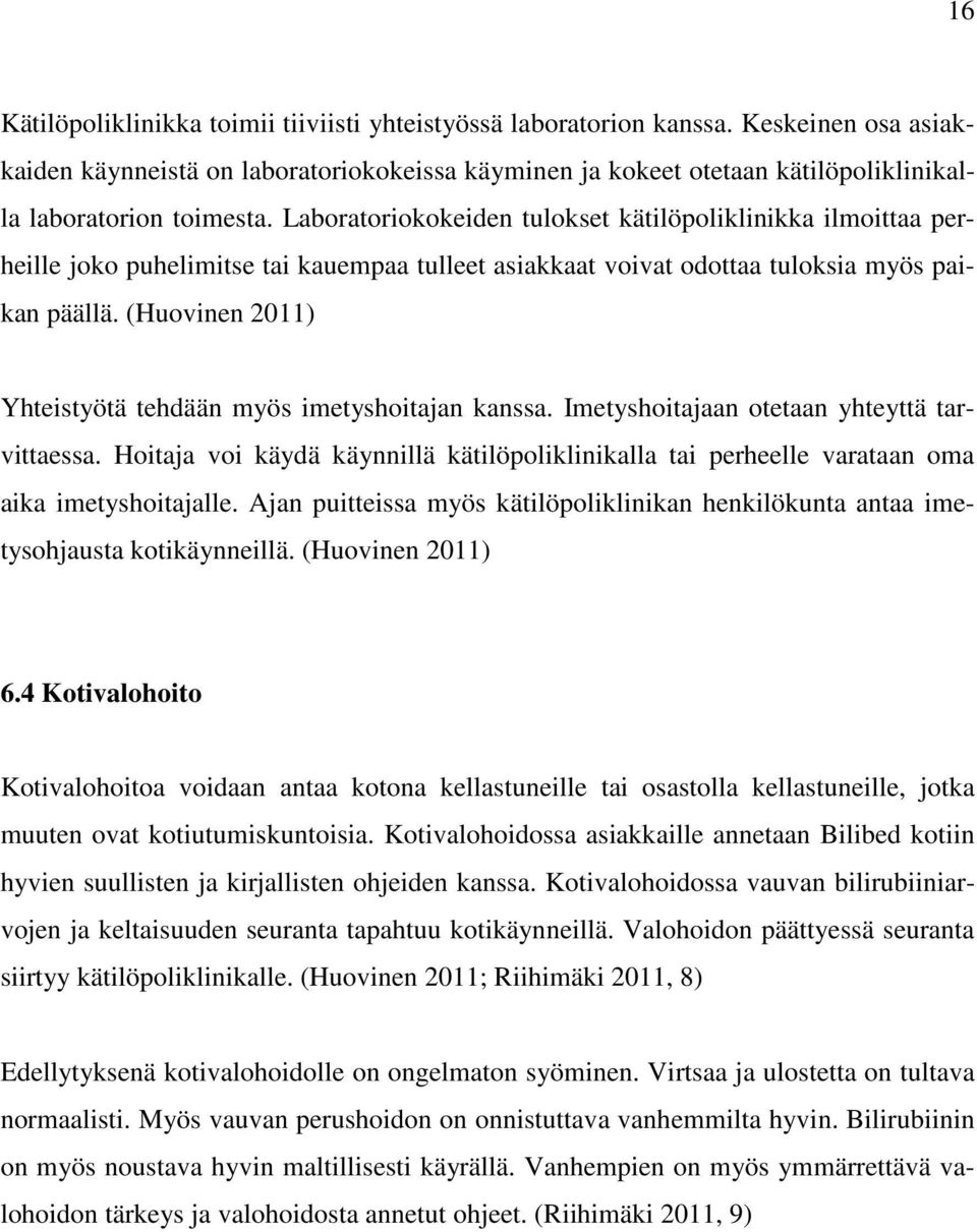 Laboratoriokokeiden tulokset kätilöpoliklinikka ilmoittaa perheille joko puhelimitse tai kauempaa tulleet asiakkaat voivat odottaa tuloksia myös paikan päällä.