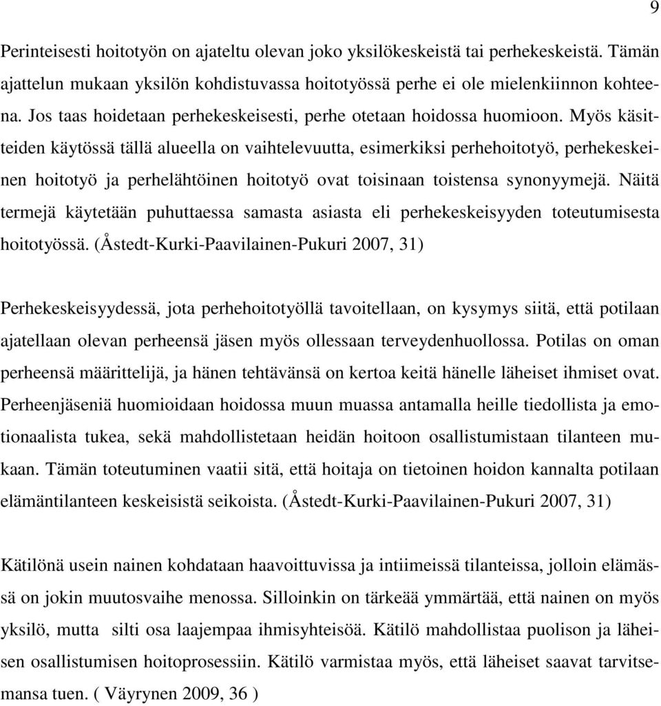 Myös käsitteiden käytössä tällä alueella on vaihtelevuutta, esimerkiksi perhehoitotyö, perhekeskeinen hoitotyö ja perhelähtöinen hoitotyö ovat toisinaan toistensa synonyymejä.