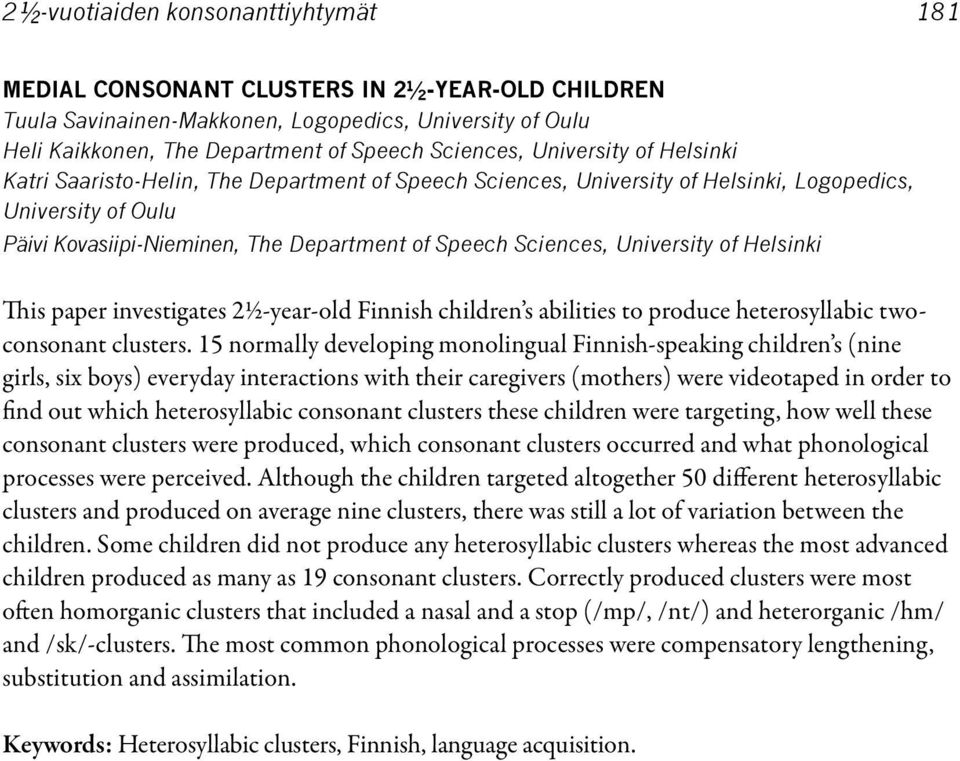 University of Helsinki This paper investigates 2½-year-old Finnish children s abilities to produce heterosyllabic twoconsonant clusters.