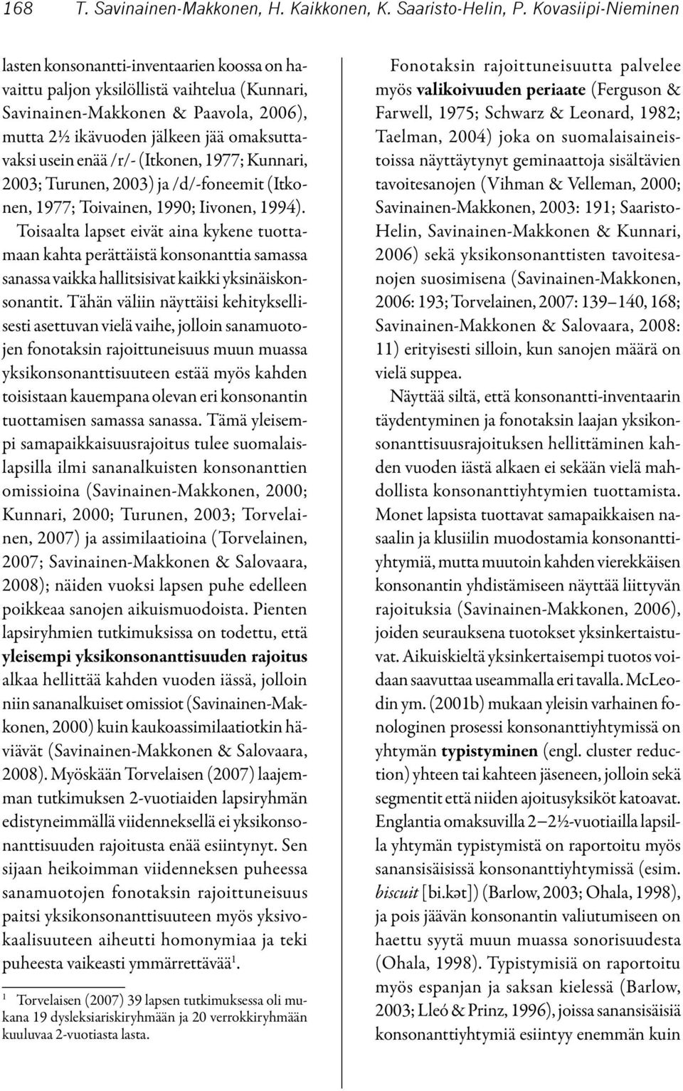 enää /r/- (Itkonen, 1977; Kunnari, 2003; Turunen, 2003) ja /d/-foneemit (Itkonen, 1977; Toivainen, 1990; Iivonen, 1994).