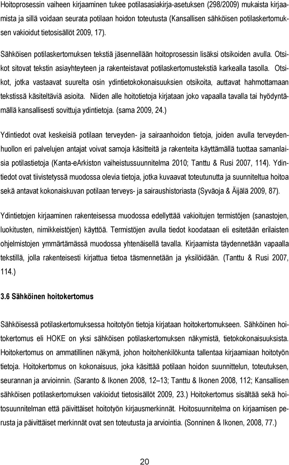 Otsikot sitovat tekstin asiayhteyteen ja rakenteistavat potilaskertomustekstiä karkealla tasolla.
